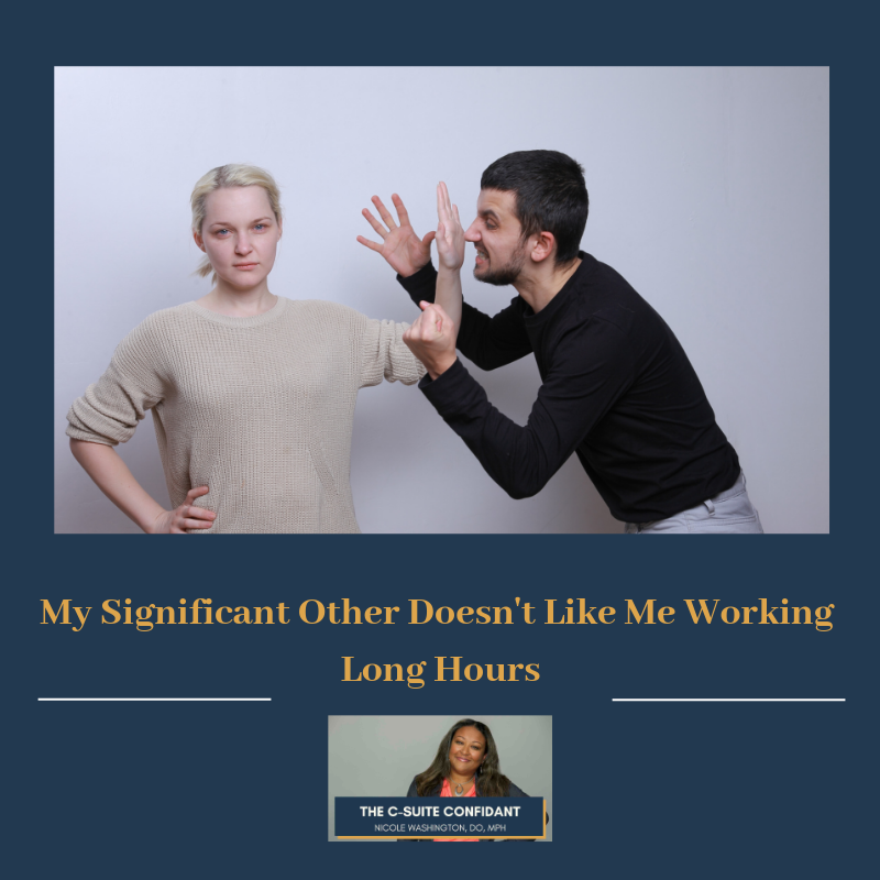 My Significant Other Doesn’t Like Me Working Long Hours